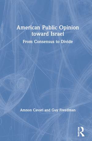 American Public Opinion toward Israel: From Consensus to Divide de Amnon Cavari