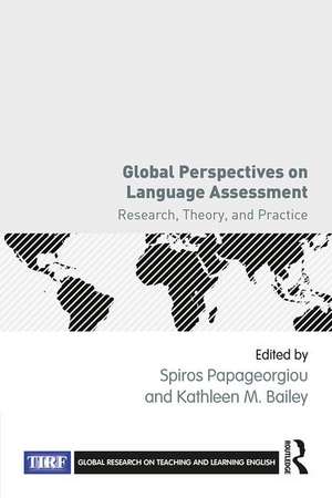 Global Perspectives on Language Assessment: Research, Theory, and Practice de Spiros Papageorgiou