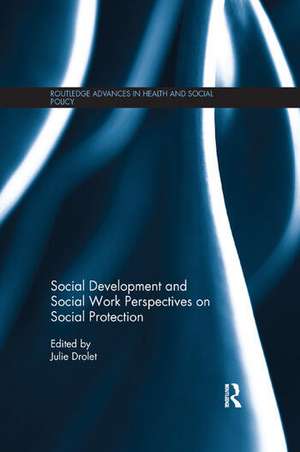 Social Development and Social Work Perspectives on Social Protection de Julie L. Drolet