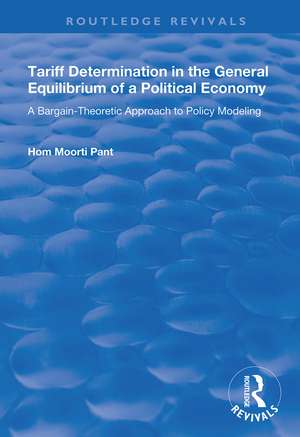 Tariff Determination in the General Equilibrium of a Political Economy: A Bargain-theoretic Approach to Policy Modelling de Hom Moorti Pant