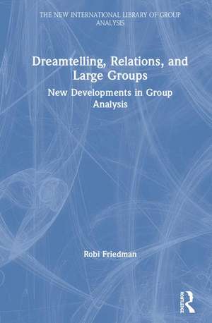 Dreamtelling, Relations, and Large Groups: New Developments in Group Analysis de Robi Friedman