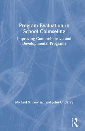 Program Evaluation in School Counseling: Improving Comprehensive and Developmental Programs de Michael S. Trevisan