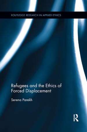 Refugees and the Ethics of Forced Displacement de Serena Parekh