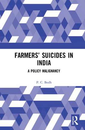 Farmers’ Suicides in India: A Policy Malignancy de P. C. Bodh