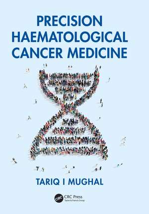 Precision Haematological Cancer Medicine de Tariq Mughal