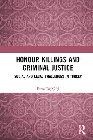 Honour Killings and Criminal Justice: Social and Legal Challenges in Turkey de Ferya Taş-Çifçi