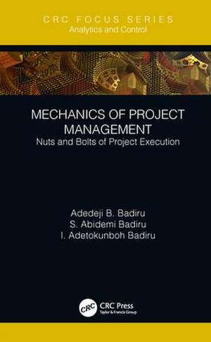 Mechanics of Project Management: Nuts and Bolts of Project Execution de Adedeji B. Badiru