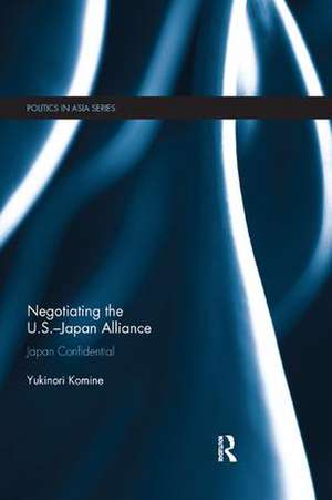 Negotiating the U.S.–Japan Alliance: Japan Confidential de Yukinori Komine