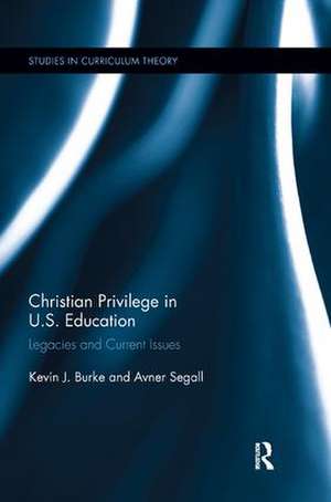 Christian Privilege in U.S. Education: Legacies and Current Issues de Kevin J. Burke