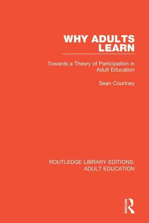 Why Adults Learn: Towards a Theory of Participation in Adult Education de Sean Courtney