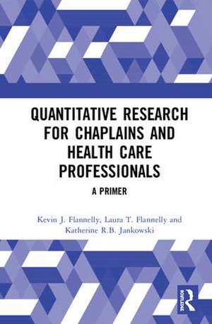 Quantitative Research for Chaplains and Health Care Professionals: A Primer de Kevin J. Flannelly