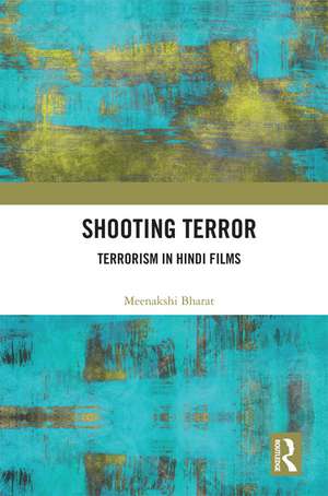 Shooting Terror: Terrorism in Hindi Films de Meenakshi Bharat