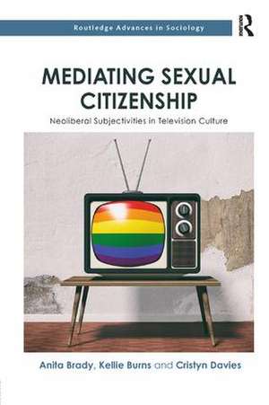 Mediating Sexual Citizenship: Neoliberal Subjectivities in Television Culture de Anita Brady