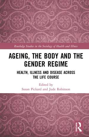 Ageing, the Body and the Gender Regime: Health, Illness and Disease Across the Life Course de Susan Pickard