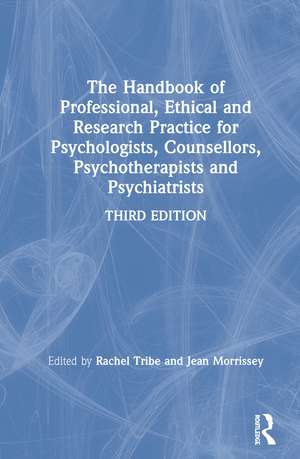 The Handbook of Professional Ethical and Research Practice for Psychologists, Counsellors, Psychotherapists and Psychiatrists de Rachel Tribe