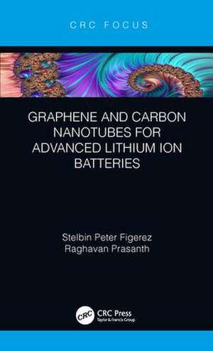 Graphene and Carbon Nanotubes for Advanced Lithium Ion Batteries de Stelbin Peter Figerez