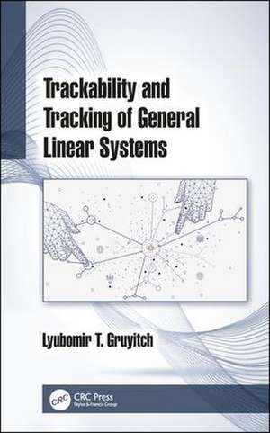 Trackability and Tracking of General Linear Systems de Lyubomir T. Gruyitch