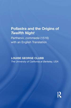 Pollastra and the Origins of Twelfth Night: Parthenio, commedia (1516) with an English Translation de Louise George Clubb