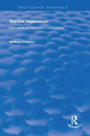 Shadow Separatism: Implications for Democratic Consolidation de Matthew Crosston