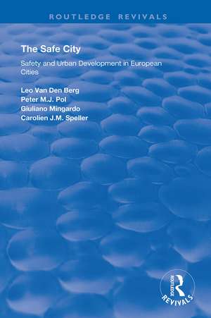 The Safe City: Safety and Urban Development in European Cities de Peter M.J. Pol