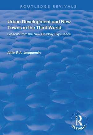 Urban Development and New Towns in the Third World: Lessons from the New Bombay Experience de Alain R.A. Jacquemin