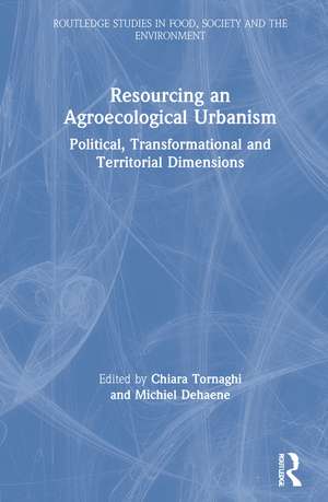 Resourcing an Agroecological Urbanism: Political, Transformational and Territorial Dimensions de Chiara Tornaghi