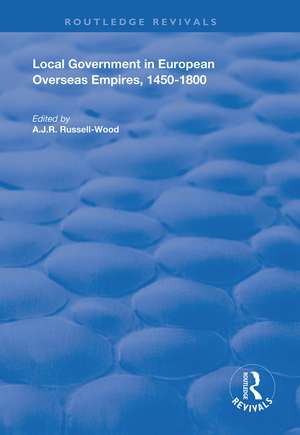 Local Government in European Overseas Empires, 1450–1800: Part II de A. J. R. Russell-Wood