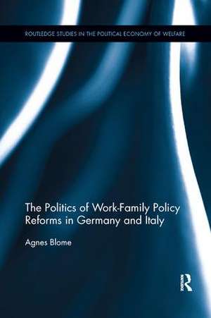 The Politics of Work-Family Policy Reforms in Germany and Italy de Agnes Blome