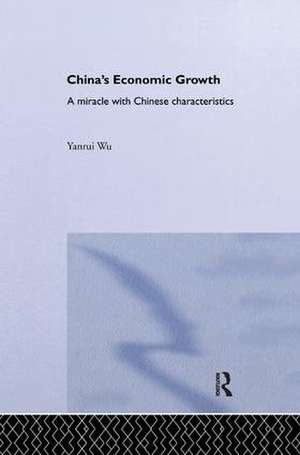 China's Economic Growth: A Miracle with Chinese Characteristics de Yanrui Wu