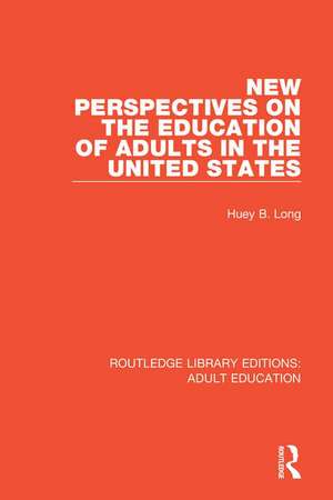 New Perspectives on the Education of Adults in the United States de Huey B. Long