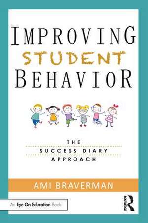 Improving Student Behavior: The Success Diary Approach de Ami Braverman