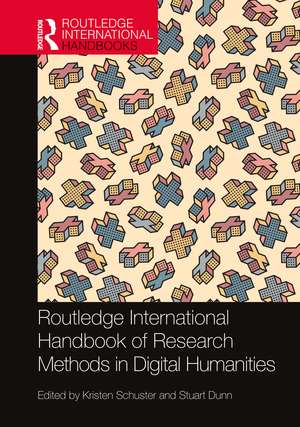 Routledge International Handbook of Research Methods in Digital Humanities de Kristen Schuster