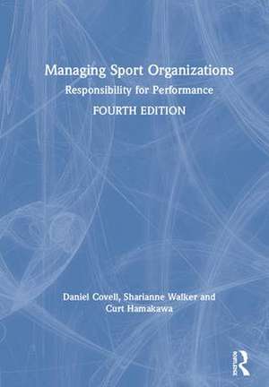 Managing Sport Organizations: Responsibility for performance de Dan Covell