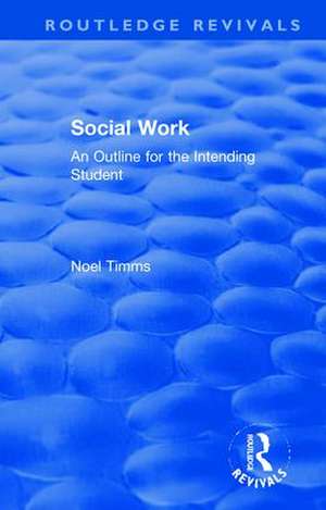 Social Work: An Outline for the Intending Student de Noel Timms