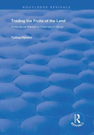 Trading the Fruits of the Land: Horticultural Marketing of the Land de Tjalling Dijkstra