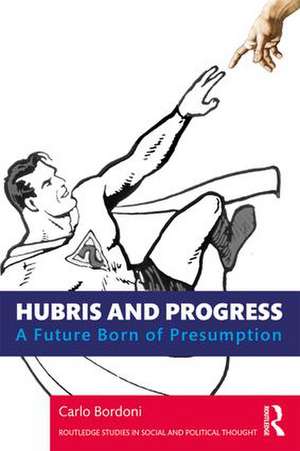 Hubris and Progress: A Future Born of Presumption de Carlo Bordoni