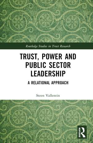 Trust, Power and Public Sector Leadership: A Relational Approach de Steen Vallentin