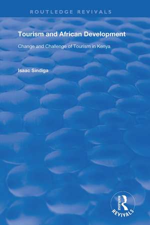 Tourism and African Development: Change and Challenge of Tourism in Kenya de Isaac Sindiga