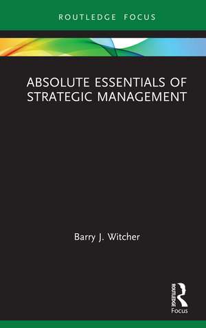 Absolute Essentials of Strategic Management de Barry Witcher