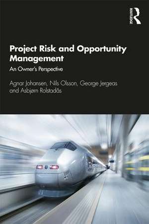 Project Risk and Opportunity Management: The Owner's Perspective de Agnar Johansen