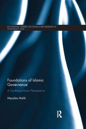 Foundations of Islamic Governance: A Southeast Asian Perspective de Maszlee Malik