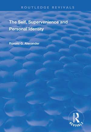 The Self, Supervenience and Personal Identity de Roland G. Alexander