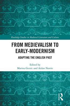 From Medievalism to Early-Modernism: Adapting the English Past de Marina Gerzic