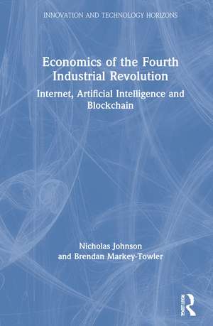 Economics of the Fourth Industrial Revolution: Internet, Artificial Intelligence and Blockchain de Nicholas Johnson