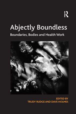 Abjectly Boundless: Boundaries, Bodies and Health Work de Trudy Rudge