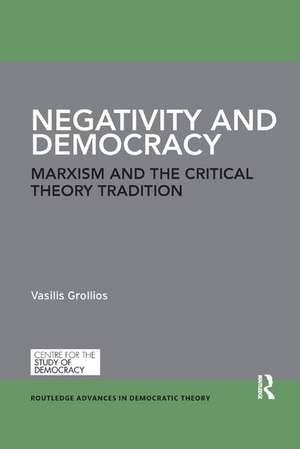 Negativity and Democracy: Marxism and the Critical Theory Tradition de Vasilis Grollios