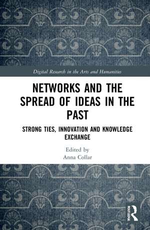 Networks and the Spread of Ideas in the Past: Strong Ties, Innovation and Knowledge Exchange de Anna Collar