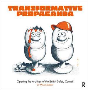 Transformative Propaganda: Opening the Archives of the British Safety Council de Mike Esbester