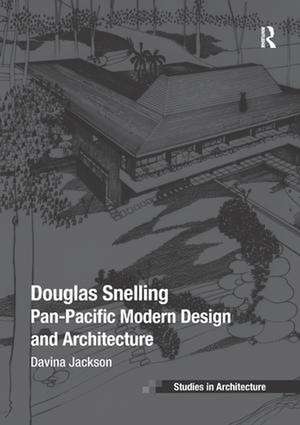 Douglas Snelling: Pan-Pacific Modern Design and Architecture de Davina Jackson