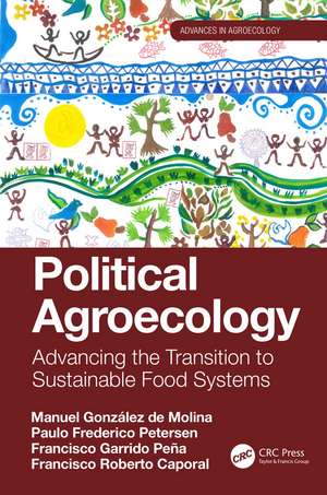 Political Agroecology: Advancing the Transition to Sustainable Food Systems de Manuel González de Molina